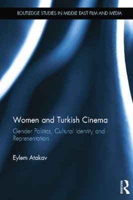 Women and Turkish Cinema: Gender Politics, Cultural Identity and Representation - Eylem Atakav - cover