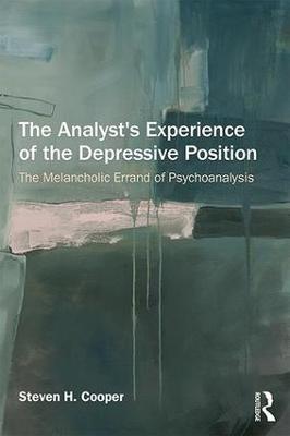 The Analyst's Experience of the Depressive Position: The melancholic errand of psychoanalysis - Steven Cooper - cover