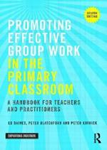 Promoting Effective Group Work in the Primary Classroom: A handbook for teachers and practitioners