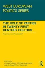 The Role of Parties in Twenty-First Century Politics: Responsive and Responsible?