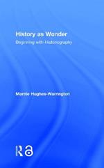 History as Wonder: Beginning with Historiography