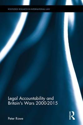 Legal Accountability and Britain's Wars 2000-2015 - Peter Rowe - cover