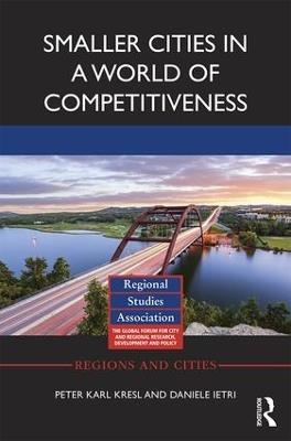 Smaller Cities in a World of Competitiveness - Peter Karl Kresl,Daniele Ietri - cover