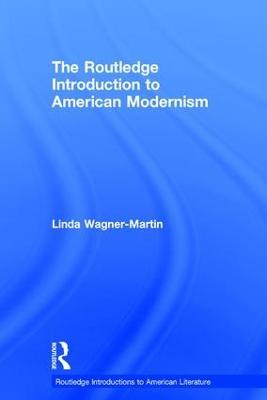 The Routledge Introduction to American Modernism - Linda Wagner-Martin - cover