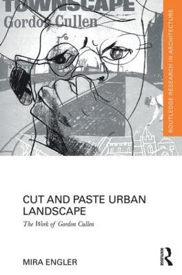 Cut and Paste Urban Landscape: The Work of Gordon Cullen - Mira Engler - cover