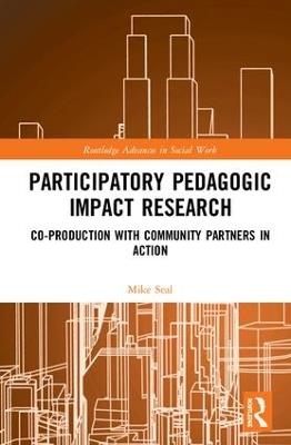 Participatory Pedagogic Impact Research: Co-production with Community Partners in Action - Mike Seal - cover