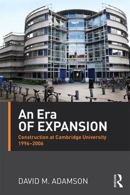 An Era of Expansion: Construction at the University of Cambridge 1996–2006 - David Adamson - cover