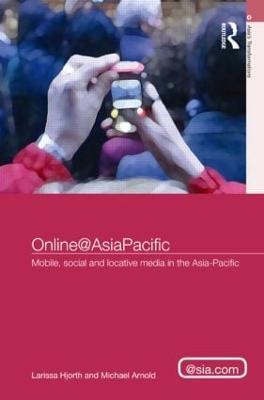 Online@AsiaPacific: Mobile, Social and Locative Media in the Asia–Pacific - Larissa Hjorth,Michael Arnold - cover