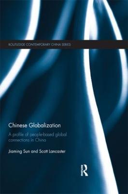 Chinese Globalization: A Profile of People-Based Global Connections in China - Jiaming Sun,Scott Lancaster - cover