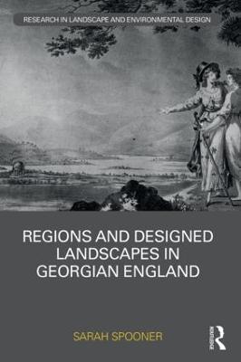 Regions and Designed Landscapes in Georgian England - Sarah Spooner - cover