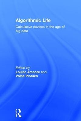 Algorithmic Life: Calculative Devices in the Age of Big Data - cover