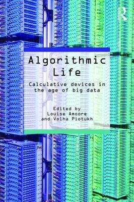 Algorithmic Life: Calculative Devices in the Age of Big Data - cover
