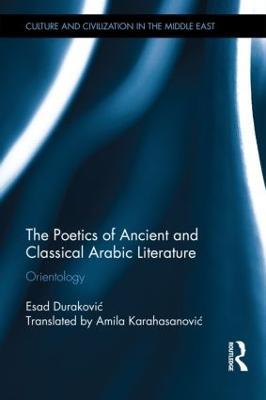 The Poetics of Ancient and Classical Arabic Literature: Orientology - Esad Durakovic - cover