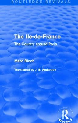 The Ile-de-France (Routledge Revivals): The Country around Paris - Marc Bloch - cover