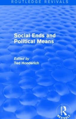 Social Ends and Political Means (Routledge Revivals) - Ted Honderich - cover