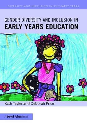 Gender Diversity and Inclusion in Early Years Education - Kath Tayler,Deborah Price - cover