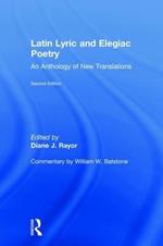 Latin Lyric and Elegiac Poetry: An Anthology of New Translations