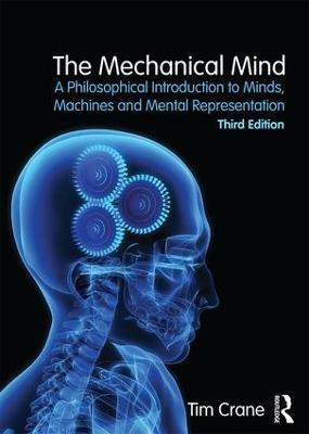 The Mechanical Mind: A Philosophical Introduction to Minds, Machines and Mental Representation - Tim Crane - cover