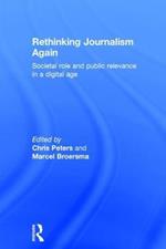 Rethinking Journalism Again: Societal role and public relevance in a digital age
