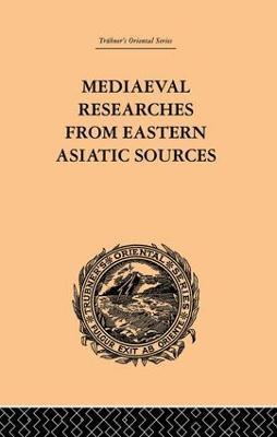 Mediaeval Researches from Eastern Asiatic Sources: Fragments Towards the Knowledge of the Geography and History of Central and Western Asia from the 13th to the 17th Century: Volume I - E. Bretschneider - cover