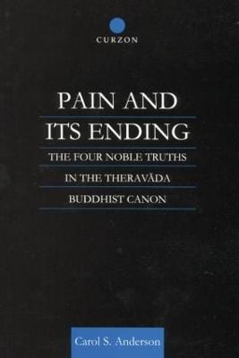 Pain and Its Ending: The Four Noble Truths in the Theravada Buddhist Canon - Carol Anderson - cover