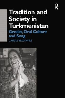 Tradition and Society in Turkmenistan: Gender, Oral Culture and Song - Carole Blackwell - cover