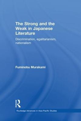 The Strong and the Weak in Japanese Literature: Discrimination, Egalitarianism, Nationalism - Fuminobu Murakami - cover