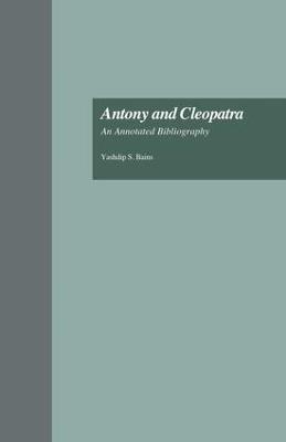 Antony and Cleopatra: An Annotated Bibliography - Yashdip S. Bains - cover