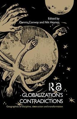 Globalization's Contradictions: Geographies of Discipline, Destruction and Transformation - cover