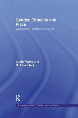 Gender, Ethnicity and Place: Women and Identity in Guyana - Linda Peake,D. Alissa Trotz - cover