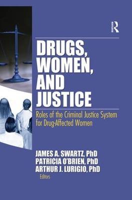 Drugs, Women, and Justice: Roles of the Criminal Justice System for Drug-Affected Women - cover