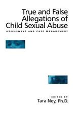True And False Allegations Of Child Sexual Abuse: Assessment & Case Management