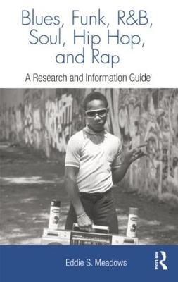 Blues, Funk, Rhythm and Blues, Soul, Hip Hop, and Rap: A Research and Information Guide - Eddie S. Meadows - cover