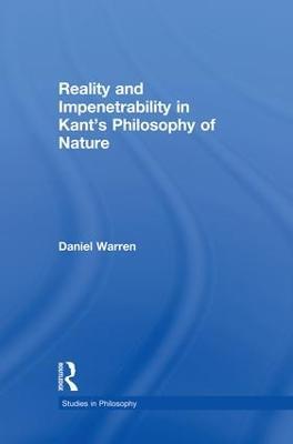 Reality and Impenetrability in Kant's Philosophy of Nature - Daniel Warren - cover