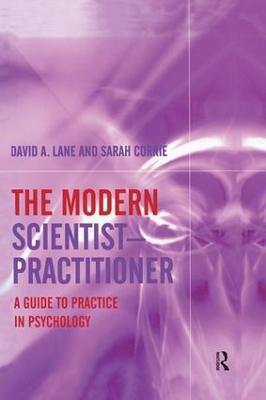 The Modern Scientist-Practitioner: A Guide to Practice in Psychology - David A. Lane,Sarah Corrie - cover