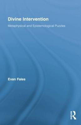 Divine Intervention: Metaphysical and Epistemological Puzzles - Evan Fales - cover