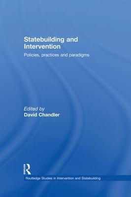 Statebuilding and Intervention: Policies, Practices and Paradigms - cover