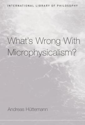 What's Wrong With Microphysicalism? - Andreas Huttemann - cover