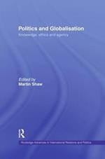 Politics and Globalisation: Knowledge, Ethics and Agency
