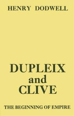 Dupleix and Clive: Beginning of Empire - Henry Dodwell - cover