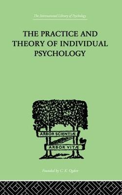 The Practice And Theory Of Individual Psychology - Alfred Adler - cover