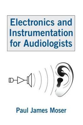 Electronics and Instrumentation for Audiologists - Paul James Moser - cover