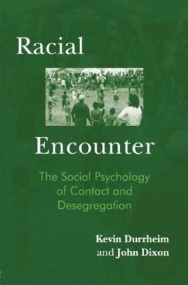 Racial Encounter: The Social Psychology of Contact and Desegregation - Kevin Durrheim,John Dixon - cover