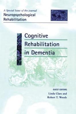 Cognitive Rehabilitation in Dementia: A Special Issue of Neuropsychological Rehabilitation - cover