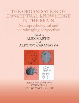 The Organisation of Conceptual Knowledge in the Brain: Neuropsychological and Neuroimaging Perspectives: A Special Issue of Cognitive Neuropsychology - cover