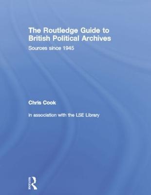 The Routledge Guide to British Political Archives: Sources since 1945 - cover