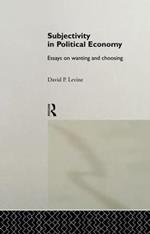 Subjectivity in Political Economy: Essays on Wanting and Choosing