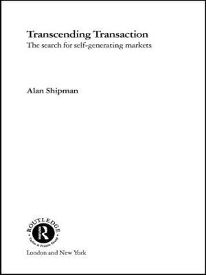 Transcending Transaction: The Search for Self-Generating Markets - Alan Shipman - cover