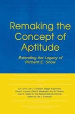 Remaking the Concept of Aptitude: Extending the Legacy of Richard E. Snow
