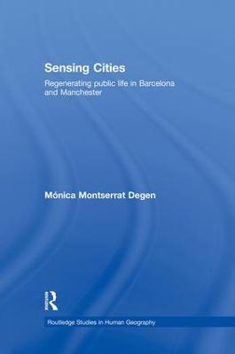 Sensing Cities: Regenerating Public Life in Barcelona and Manchester - Monica Montserrat Degen - cover